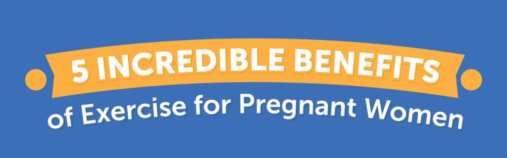 5 Incredible Benefits of Exercise for Pregnant Women (Infographic) 1 benefits of exercise for pregnant women